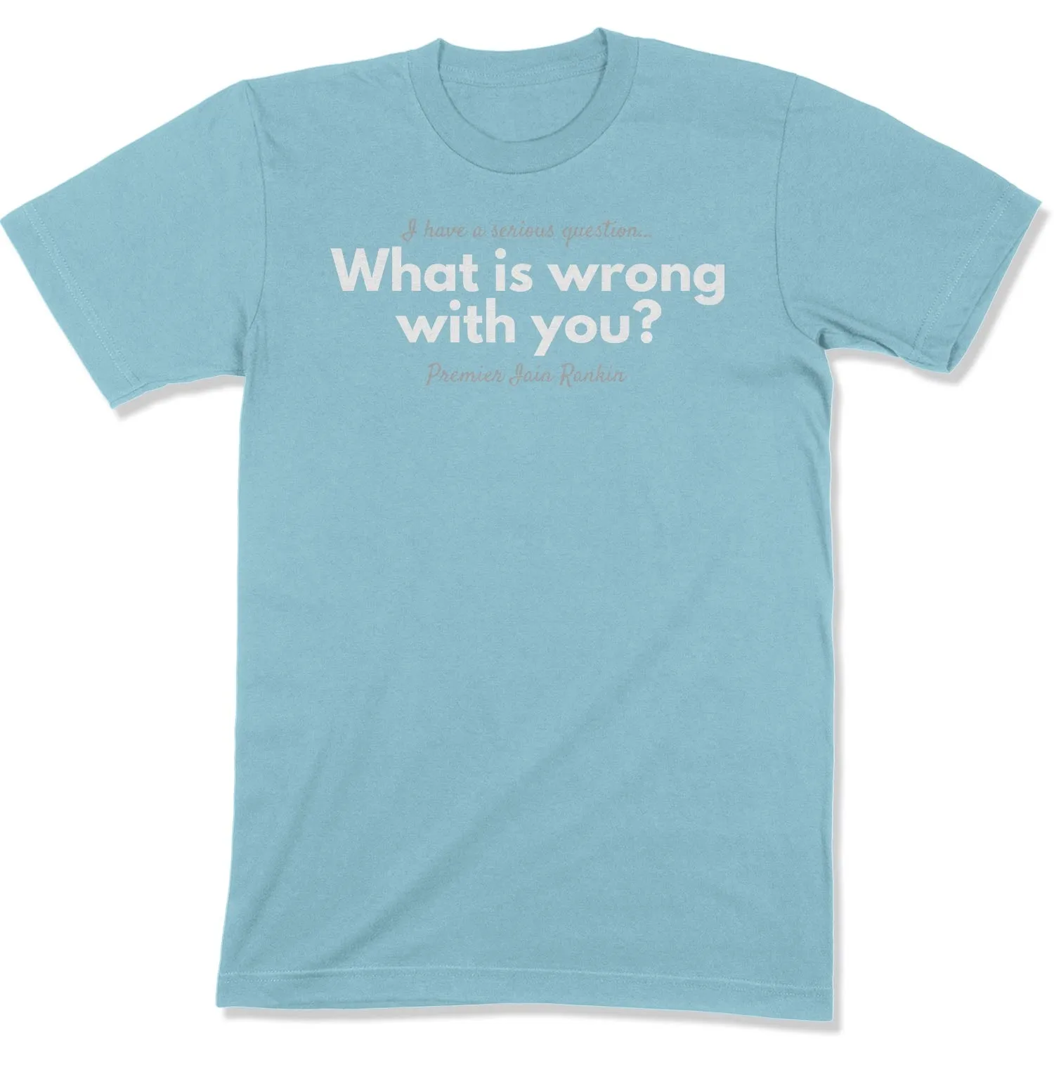 What is Wrong with You? Unisex T-Shirt